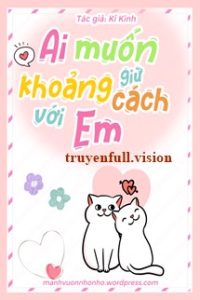 Ai Muốn Giữ Khoảng Cách Với Em