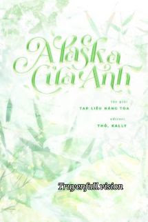 Alaska Của Anh – Tạp Liễu Năng Toa