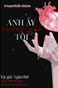 Anh Ấy Cuồng Yêu Tôi – Ngân Bát