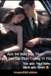 Ảnh Đế Biết Đọc Tâm? Làm Sao Lại Phát Cuồng Vì Tôi
