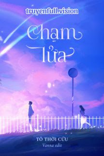 Chạm Lửa – Tô Thời Cửu