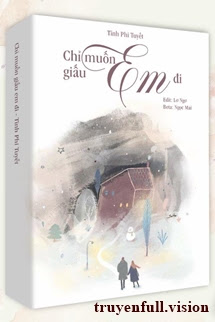 Chỉ Muốn Giấu Em Đi – Tĩnh Phi Tuyết