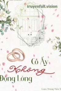 Cô Ấy Không Động Lòng – Lâm Trung Tiểu Xà