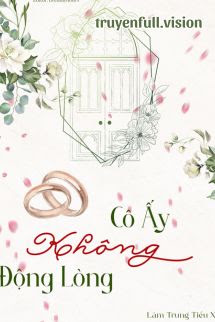 Cô Ấy Không Động Lòng – Lâm Trung Tiểu Xà