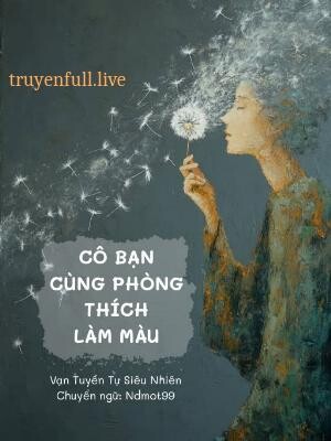 Cô Bạn Cùng Phòng Thích Làm Màu