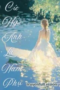 Cứ Ngỡ Anh Là Nam Phụ