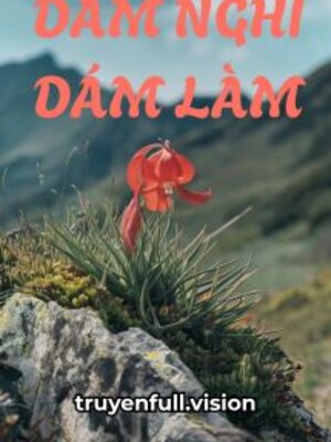 Dám Nghĩ Dám Làm – Kim Đại Hỉ