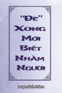 Đè Xong Mới Biết Nhầm Người