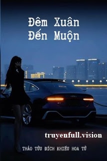 Đêm Xuân Đến Muộn – Thảo Tửu Đích Khiếu Hoa Tử