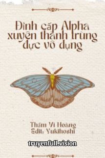 Đỉnh Cấp Alpha Xuyên Thành Trùng Đực Vô Dụng