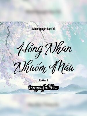 Hồng Nhan Nhuốm Máu – Minh Nguyệt Bạc Chi