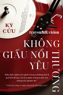 Không Giấu Nổi Yêu Thương – Kỳ Cửu