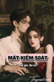 Mất Kiểm Soát – Dã Lê