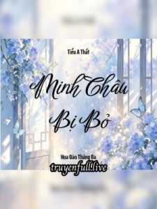 Minh Châu Bị Bỏ – Tiểu A Thất