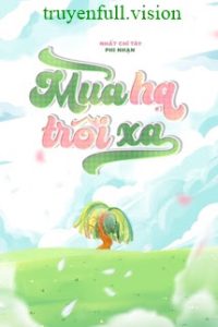 Mùa Hạ Trôi Xa – Nhất Chỉ Tây Phi Nhạn