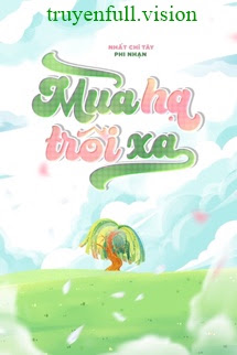 Mùa Hạ Trôi Xa – Nhất Chỉ Tây Phi Nhạn
