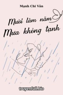 Mười Lăm Năm Mưa Không Tạnh – Mạnh Chi Vãn