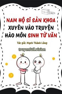 Nam Hộ Sĩ Sản Khoa Xuyên Vào Truyện Hào Môn Sinh Tử Văn