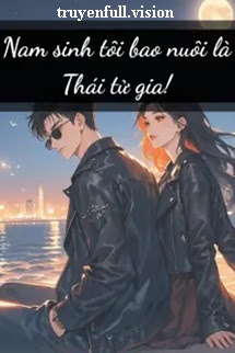 Nam Sinh Tôi Bao Nuôi Là Thái Tử Gia!