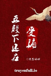 Ngũ Điện Hạ Vẫn Đang Bị Lừa – Mạch Hương Kê Ni