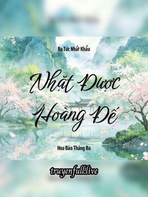 Nhặt Được Hoàng Đế – Ba Tức Nhất Khẩu