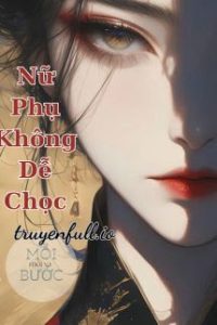 Nữ Phụ Không Dễ Chọc – Mạc Vân Hề