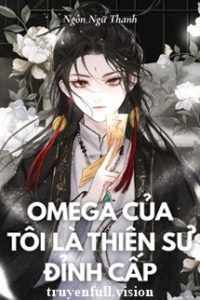Omega Của Tôi Là Thiên Sư Đỉnh Cấp