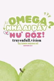 Omega Nhà Ai Đấy? Hư Rồi!