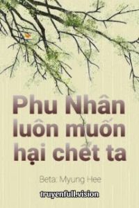 Phu Nhân Luôn Muốn Hại Chết Ta