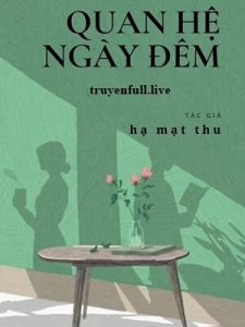 Quan Hệ Ngày Đêm – Hạ Mạt Thu