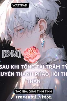 Sau Khi Bá Tổng Trăm Tỷ Xuyên Thành Pháo Hôi Thế Thân