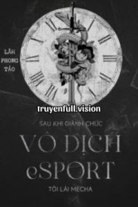 Sau Khi Giành Chức Vô Địch Esports, Tôi Lái Mecha
