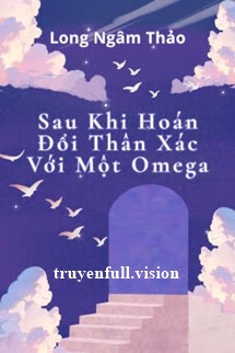 Sau Khi Hoán Đổi Thân Xác Với Một Omega