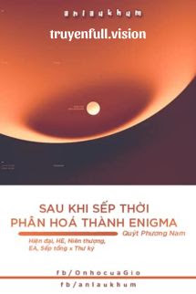 Sau Khi Sếp Thời Phân Hoá Thành Enigma