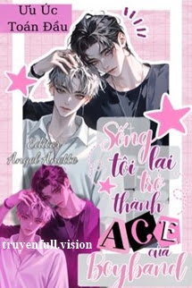 Sống Lại Tôi Trở Thành ACE Của Boyband