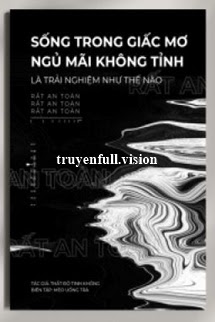 Sống Trong Giấc Mơ Ngủ Mãi Không Tỉnh Là Trải Nghiệm Như Thế Nào?