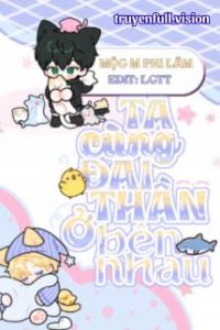 Ta Cùng Đại Thần Ở Bên Nhau