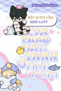 Ta Cùng Đại Thần Ở Bên Nhau