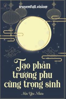 Tạo Phản Trượng Phu Cũng Trọng Sinh