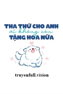 Tha Thứ Cho Anh Vì Không Còn Tặng Hoa Nữa