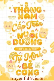 Thẳng Nam Cấp Trên Nuôi Dưỡng Tiểu Thiếu Gia, Sau Đó Tự Mình Bẻ Cong