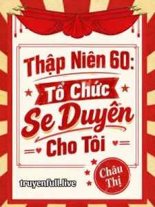 Thập Niên 60: Tổ Chức Se Duyên Cho Tôi