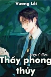 Thầy Phong Thủy – Vương Lỗi