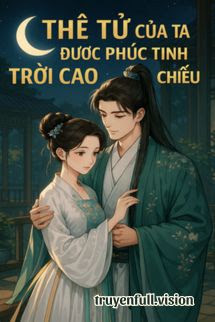 Thê Tử Của Ta Được Phúc Tinh Trời Cao Chiếu