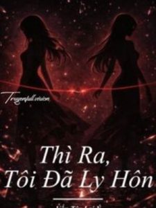 Thì Ra, Tôi Đã Ly Hôn – Vấn Tây Lai Ý