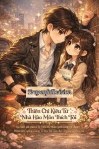 Thiên Chi Kiêu Tử Nhà Hào Môn Thích Tôi