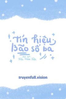 Tín Hiệu Bão Số 3 – Tiểu Hàm Tiên