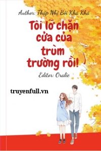 Tôi Lỡ Chặn Cửa Của Trùm Trường Rồi!