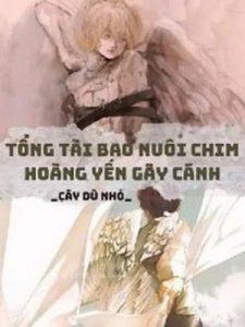 Tổng Tài Bao Nuôi Chim Hoàng Yến Gãy Cánh