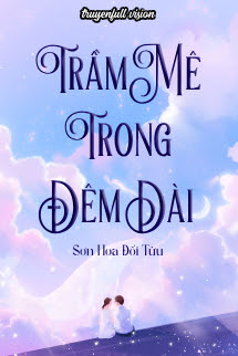 Trầm Mê Trong Đêm Dài – Sơn Hoa Đối Tửu